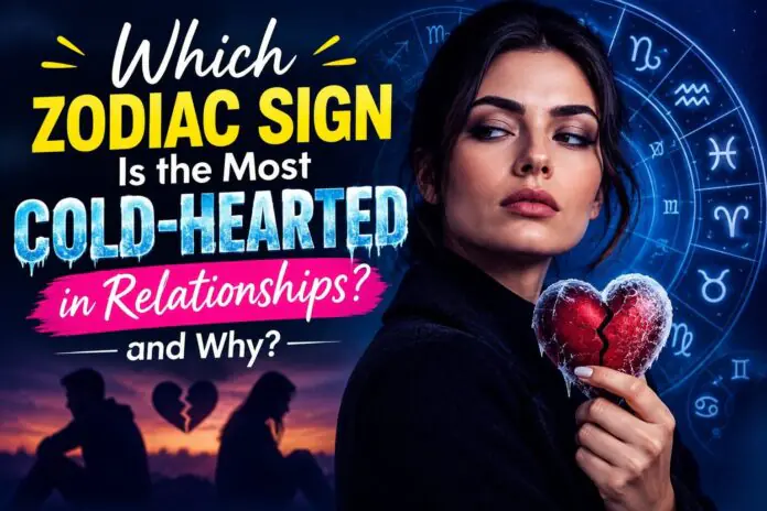 Which Zodiac Sign Is the Most Cold-Hearted in Relationships and Why? Which Zodiac Sign Is the Most Cold-Hearted in Relationships and Why?